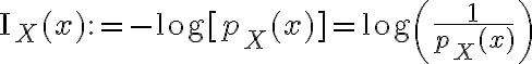 $\mathrm{I}_X(x):=-\log[p_X(x)]=\log\left(\frac{1}{p_X(x)}\right)$